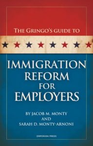 Book Cover - The Gringos Guide to Immigration Reform for Employers by Jacob M. Monty and Sarah D. Monty-Arnoni